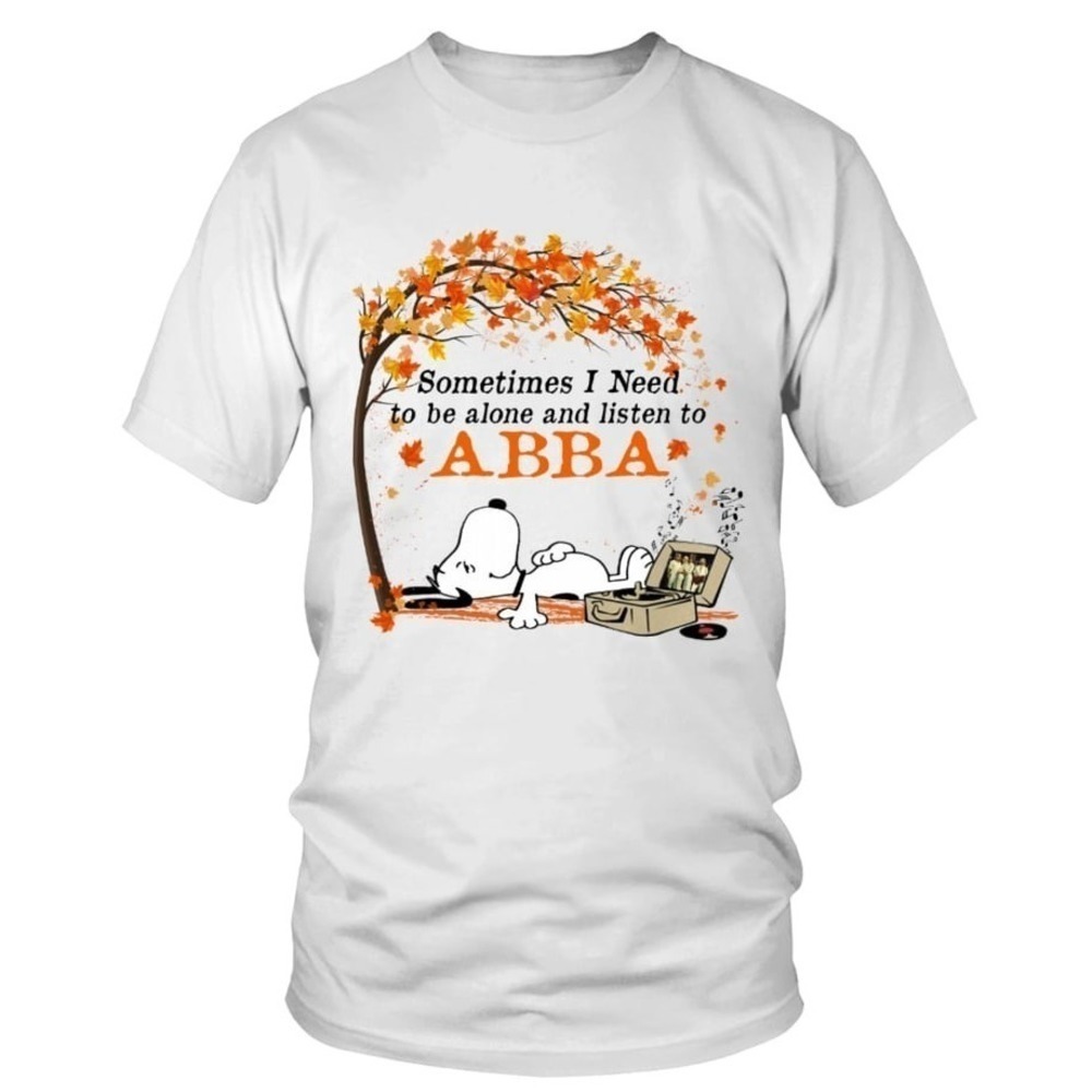 ABBA Sometimes I Need To Be Alone And Listen Quote T-Shirt